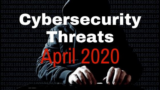 New Cybersecurity Threats and How to Protect Yourself: April 2020