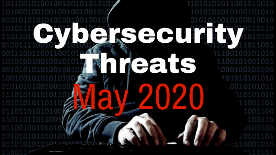 New Cybersecurity Threats and How to Protect Yourself: May 2020