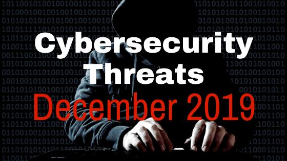 New Cybersecurity Threats and How to Protect Yourself: December 2019