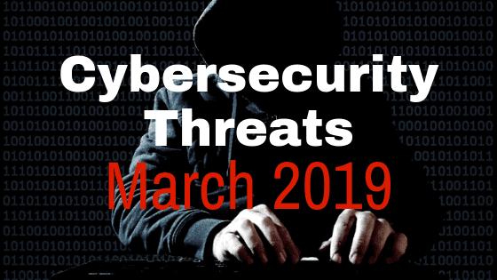 New Cybersecurity Threats and How to Protect Yourself: March 2019