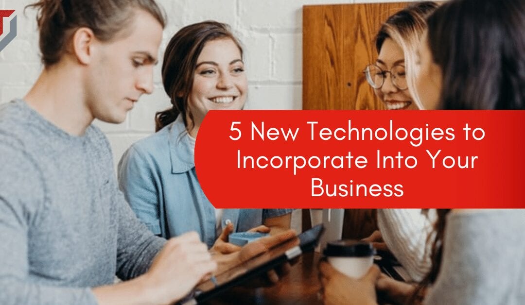 5 New Technologies to Incorporate Into Your Business