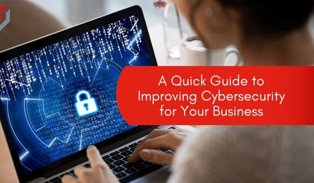 A Quick Guide to Improving Cybersecurity for Your Business
