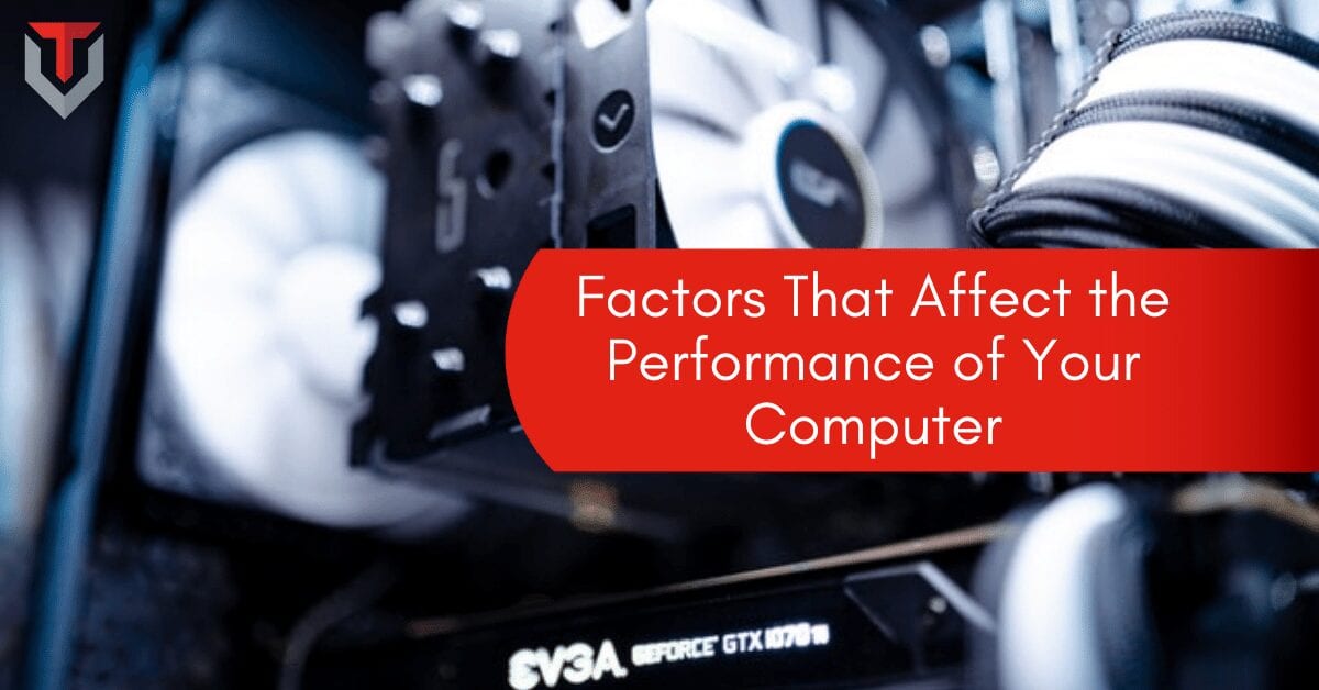 Factors That Affect the Performance of Your Computer