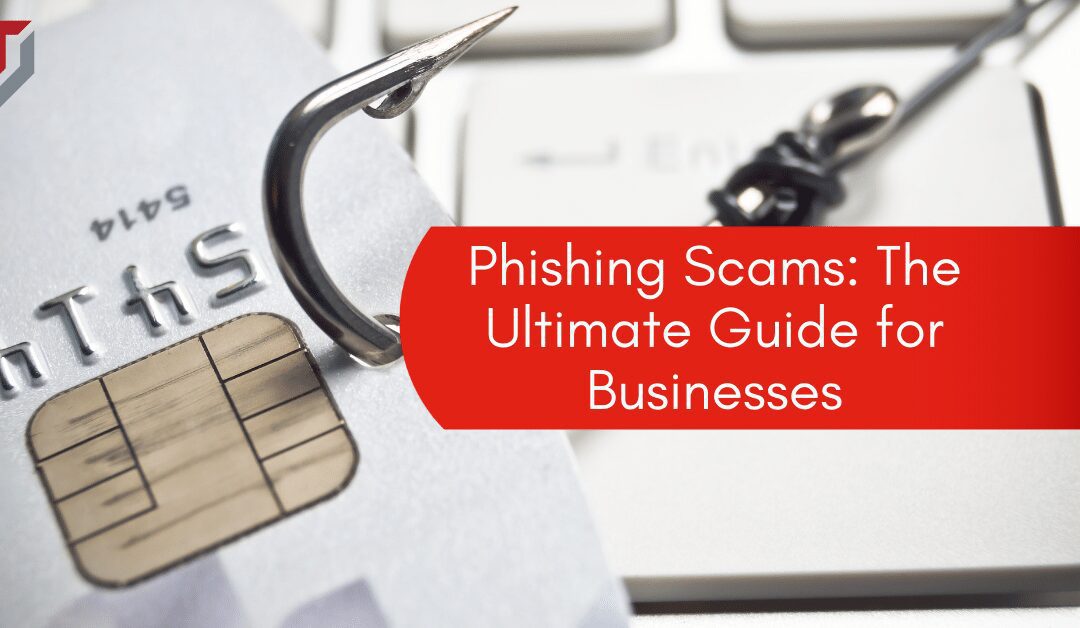 Phishing Scams: The Ultimate Guide for Businesses