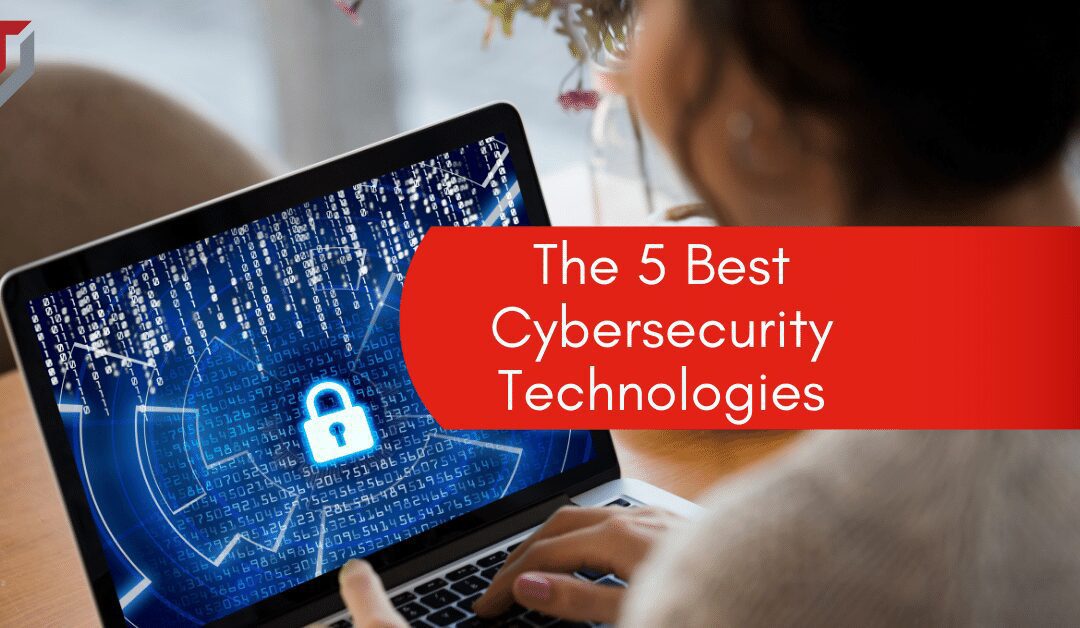 The 5 Best Cybersecurity Technologies