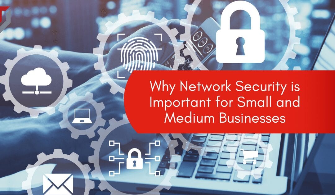 Why Network Security is Important for Small and Medium Businesses