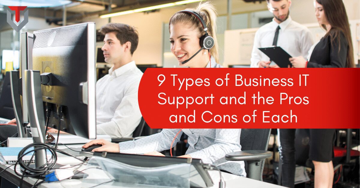 9 Types of Business IT Support and the Pros and Cons of Each