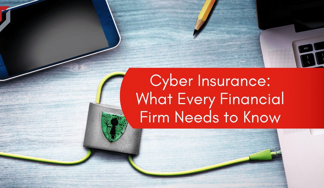 Cyber Insurance: What Every Financial Firm Needs to Know