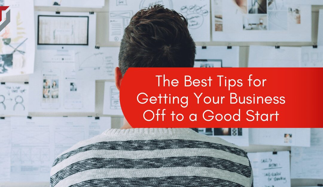 The Best Tips for Getting Your Business Off to a Good Start