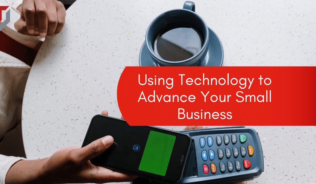 Using Technology to Advance Your Small Business