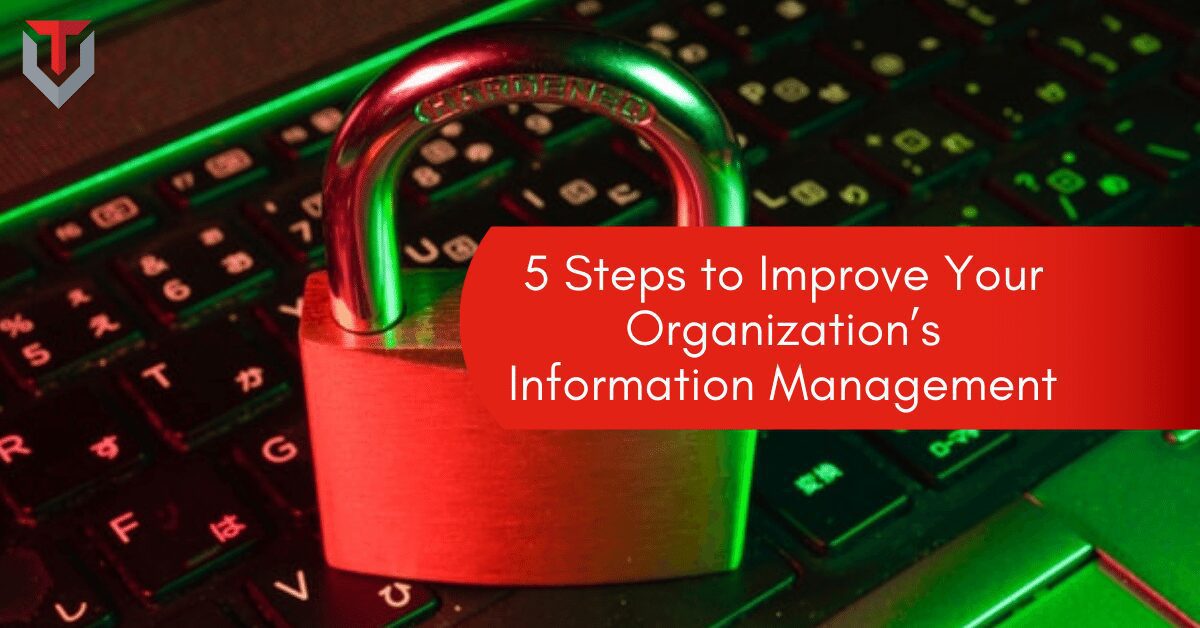 5 Steps to Improve Your Organization’s Information Management