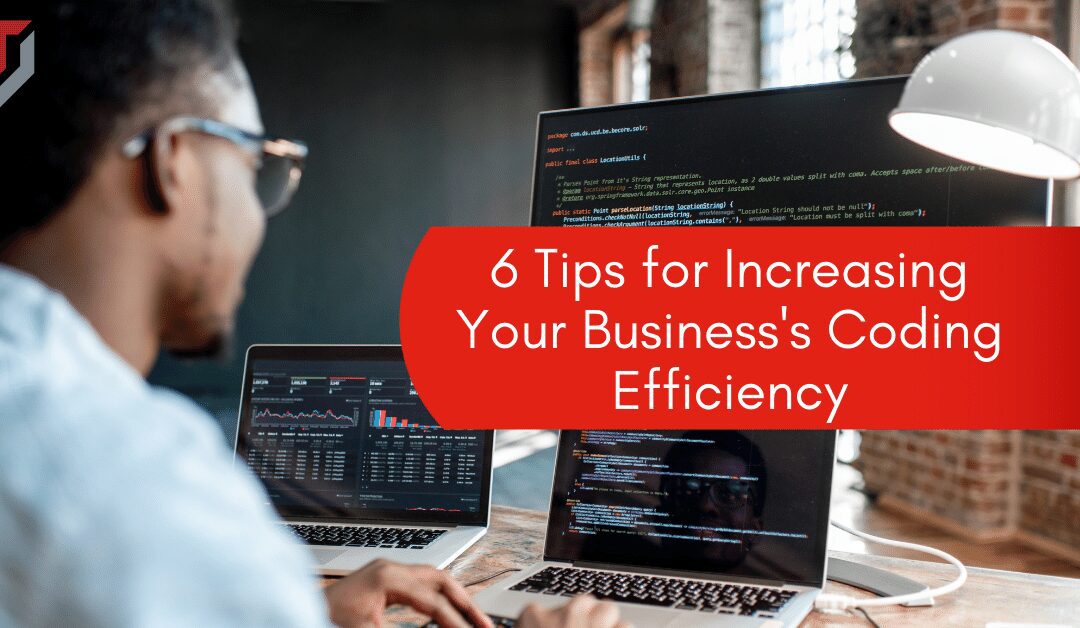 6 Tips for Increasing Your Business’s Coding Efficiency