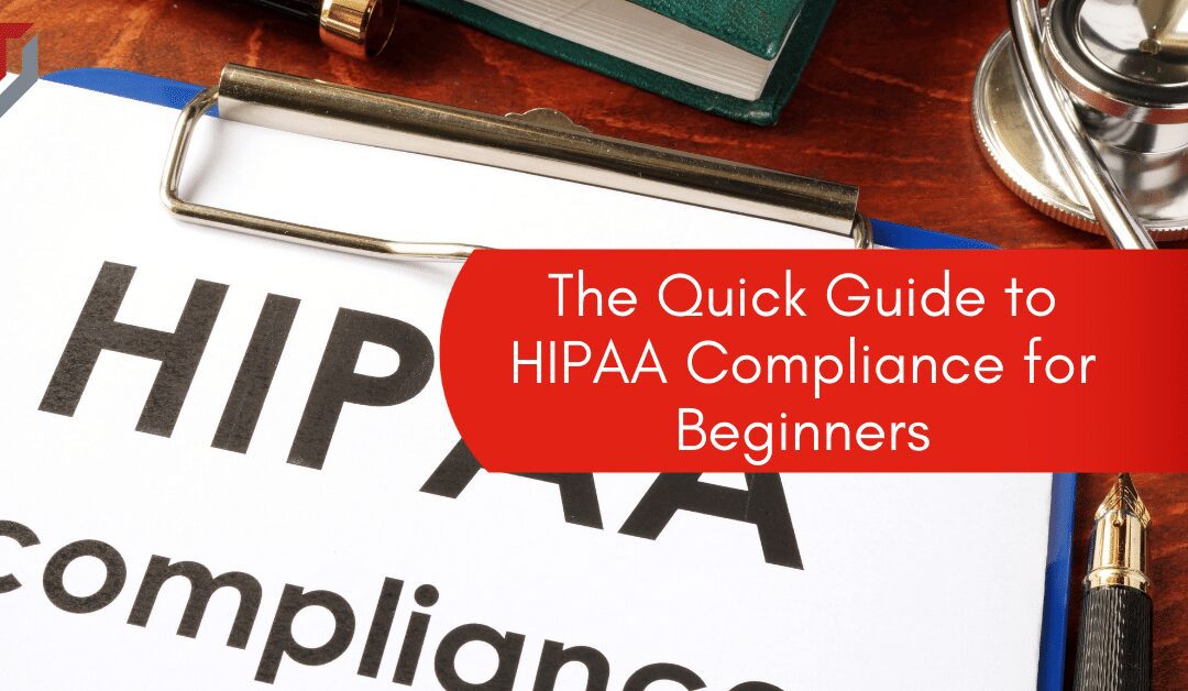 The Quick Guide to HIPAA Compliance for Beginners