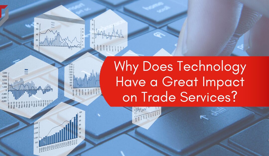 Why Does Technology Have a Great Impact on Trade Services?