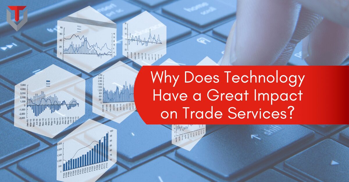 Why Does Technology Have a Great Impact on Trade Services?