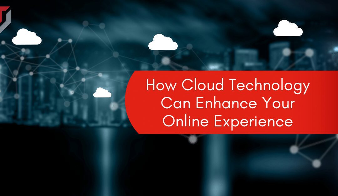 How Cloud Technology Can Enhance Your Online Experience