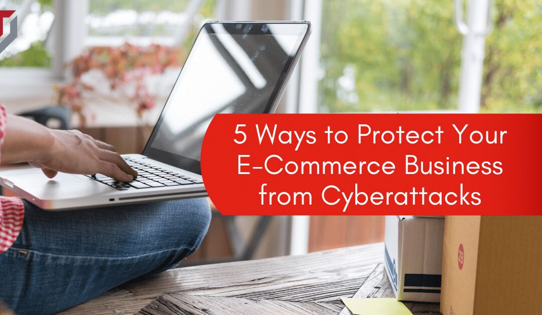 5 Ways to Protect Your E-Commerce Business from Cyberattacks