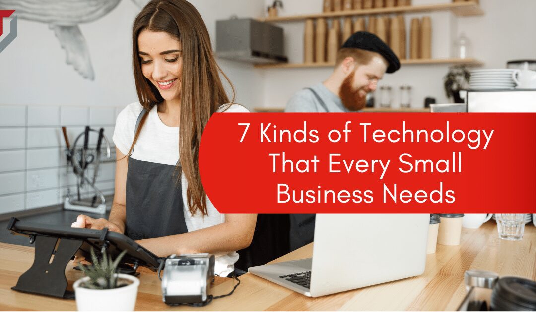 7 Kinds of Technology That Every Small Business Needs