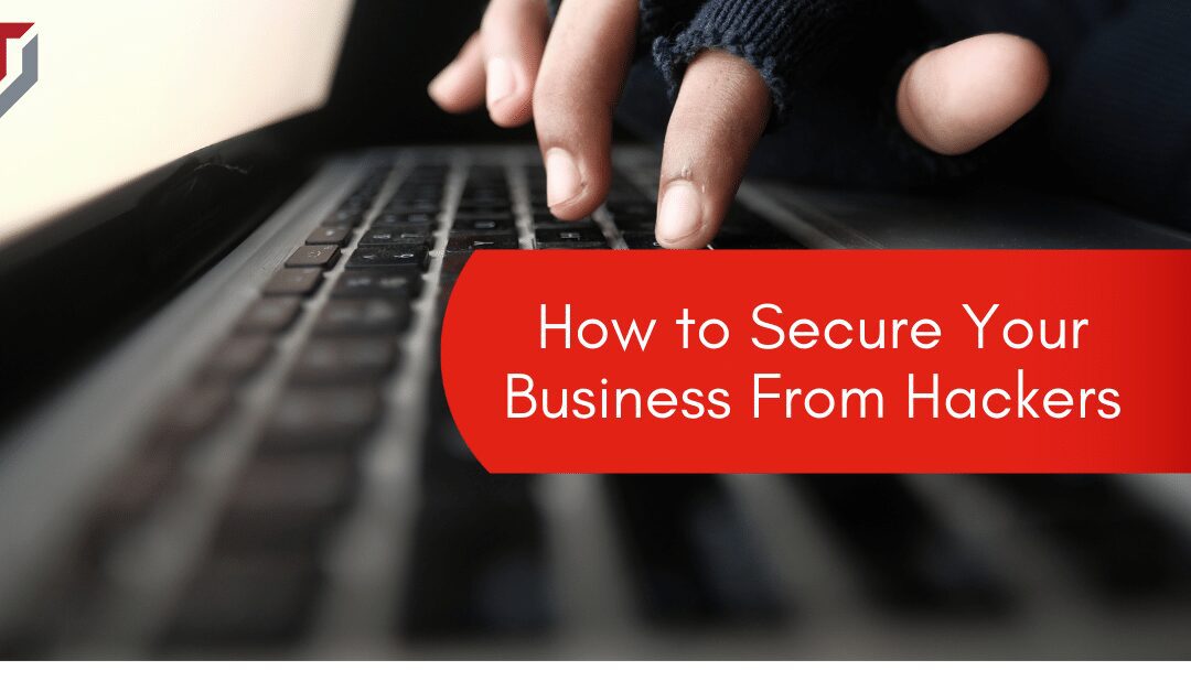 How to Secure Your Business From Hackers