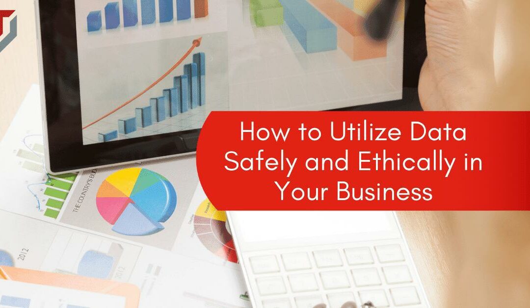 How to Utilize Data Safely and Ethically in Your Business