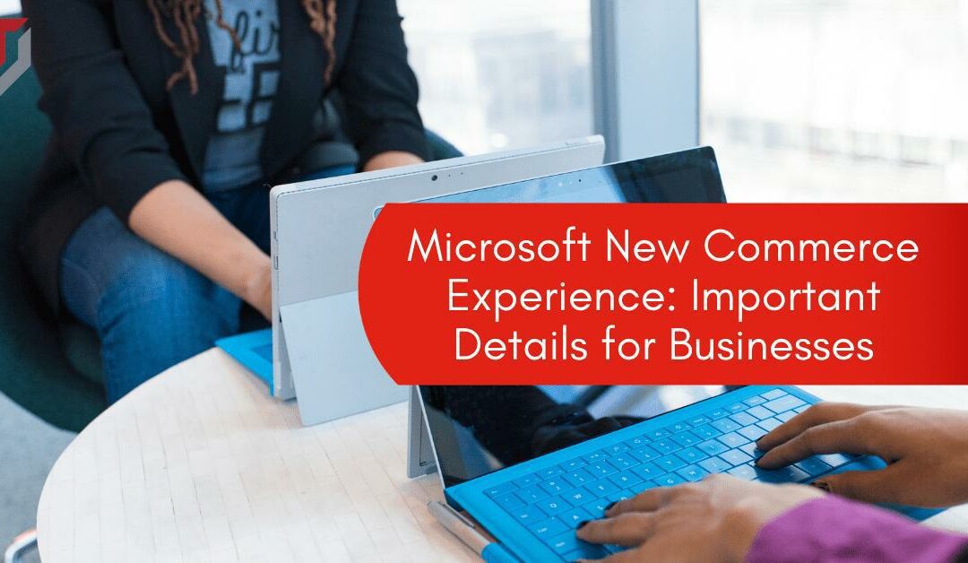 Microsoft New Commerce Experience: Important Details for Businesses