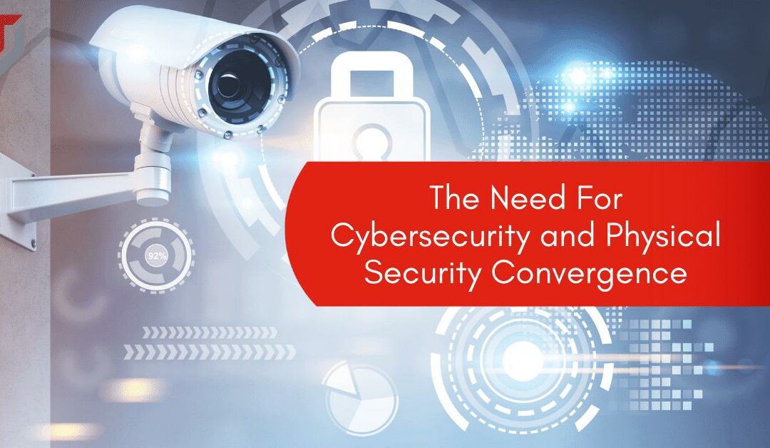 The Need For Cybersecurity and Physical Security Convergence