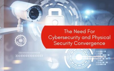 The Need For Cybersecurity and Physical Security Convergence