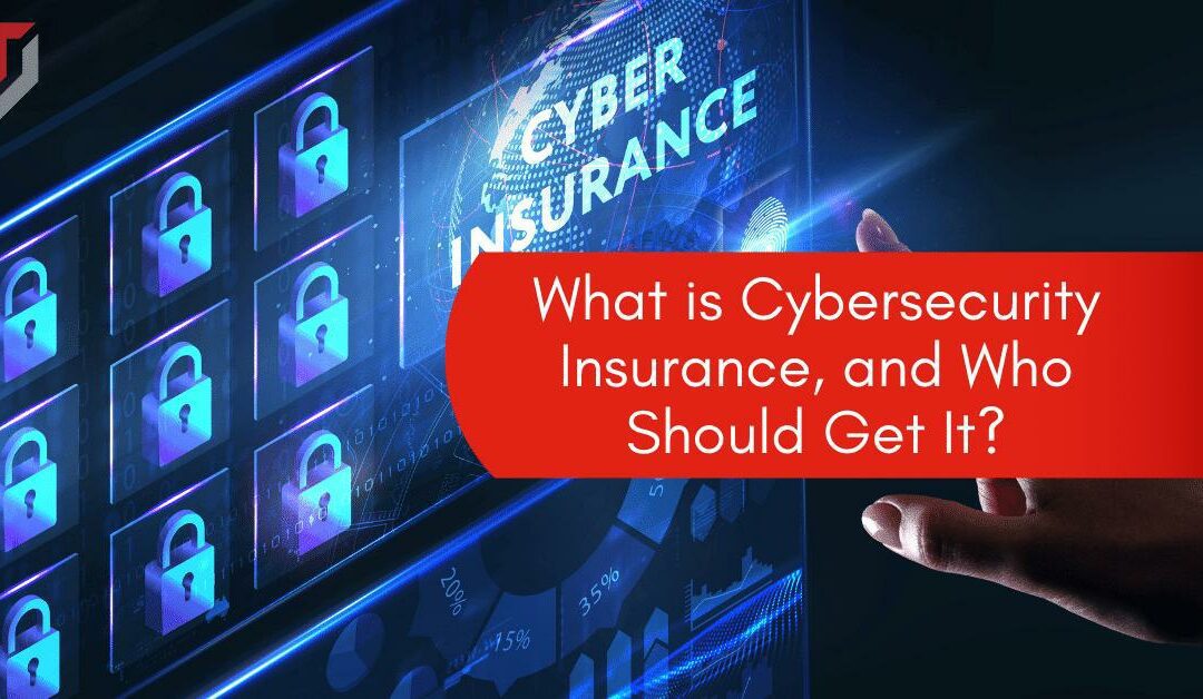 What is Cybersecurity Insurance, and Who Should Get It?
