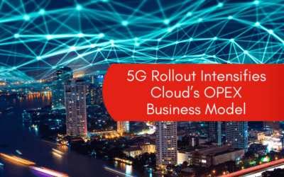5G Rollout Intensifies Cloud’s OPEX Business Model