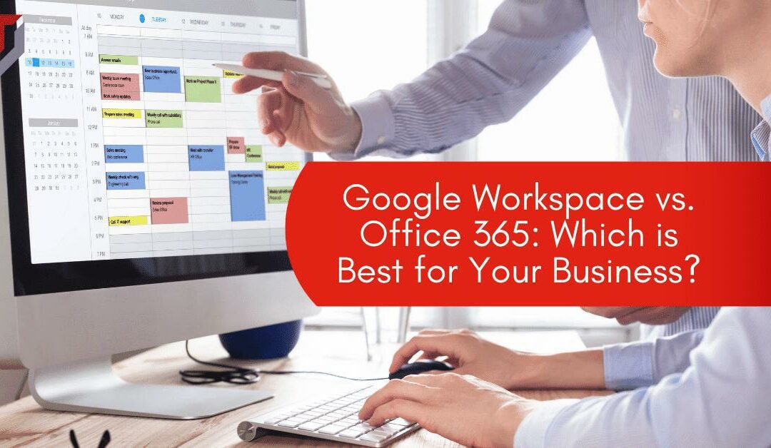 Google Workspace vs. Office 365: Which is Best for Your Business?