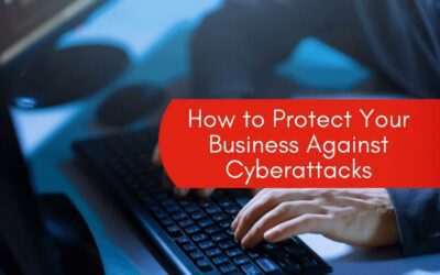 How to Protect Your Business Against Cyberattacks