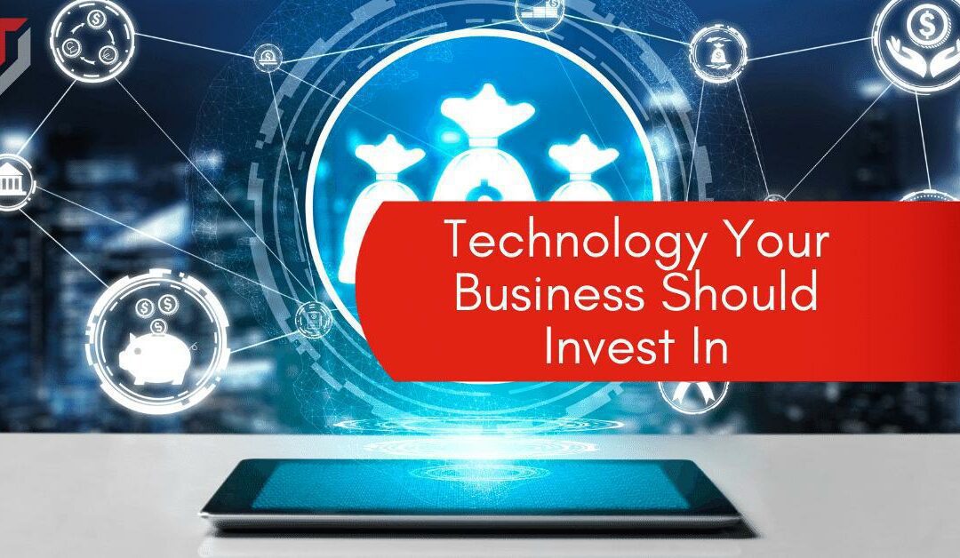 Technology Your Business Should Invest In