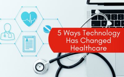 5 Ways Technology Has Changed Healthcare