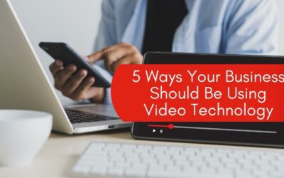 5 Ways Your Business Should Be Using Video Technology