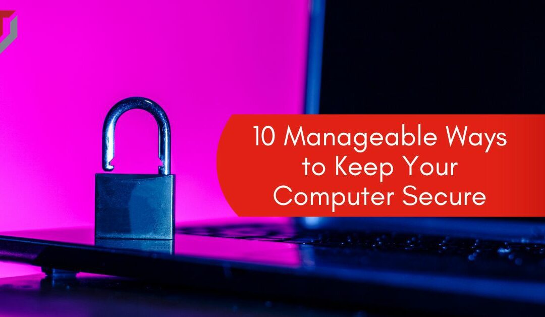 10 Manageable Ways to Keep Your Computer Secure