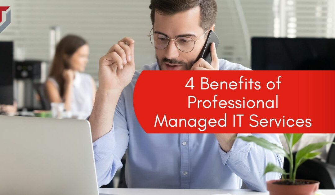 4 Benefits of Professional Managed IT Services