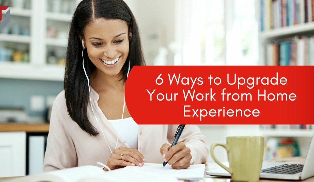 6 Ways to Upgrade Your Work from Home Experience
