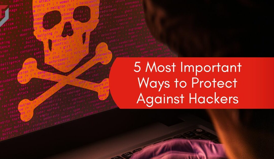 5 Most Important Ways to Protect Against Hackers