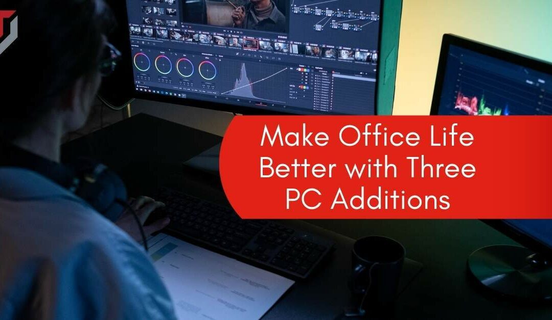 Make Office Life Better with Three PC Additions
